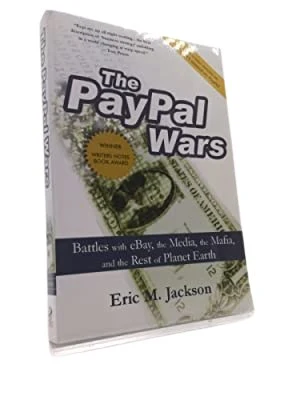 The PayPal Wars Battles with eBay, the Media, the Mafia, and the Rest of Planet Earth