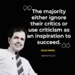 “The majority either ignore their critics or use criticism as an inspiration to succeed.” thomas J. Stanley