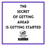 The Secret Of getting Ahead Is Getting Started - Beastlify