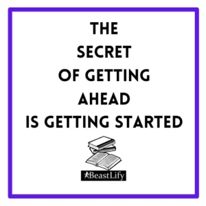 The Secret Of getting Ahead Is Getting Started - Beastlify